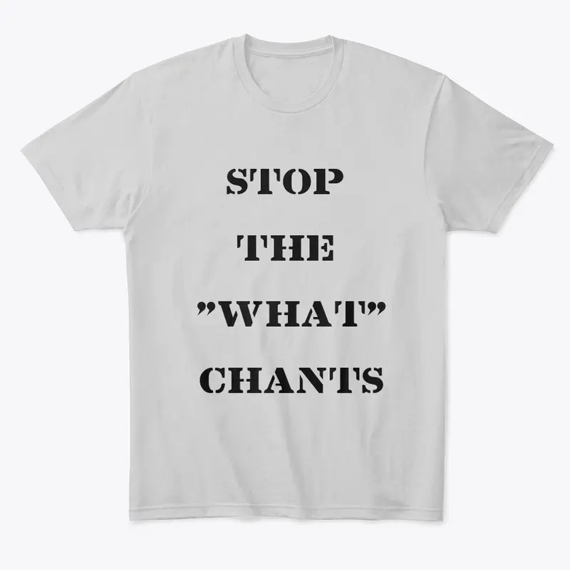 Stop the "what" Chants