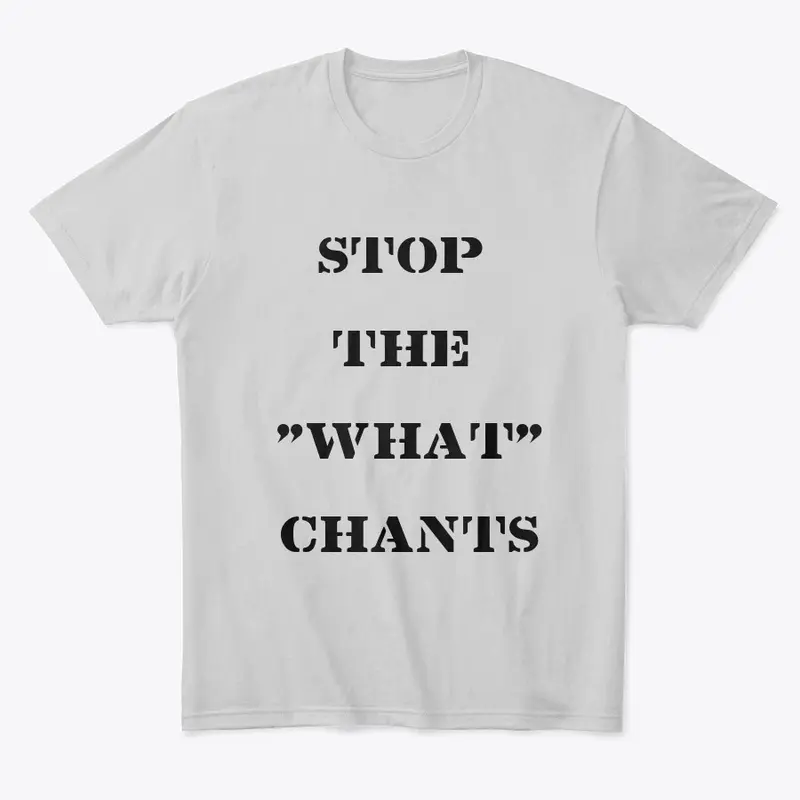 Stop the "what" Chants